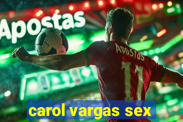 carol vargas sex
